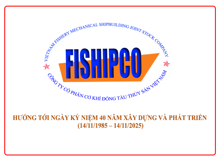 FISHIPCO –  HƯỚNG TỚI NGÀY KỶ NIỆM 40 NĂM XÂY DỰNG VÀ PHÁT TRIỂN (14/11/1985 – 14/11/2025)